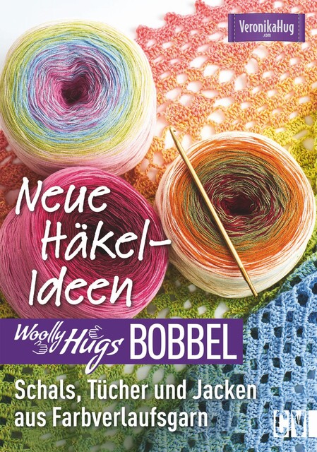 Woolly Hugs Bobbel Neue Häkel-Ideen: Schals, Tücher und Jacken aus Farbverlaufsgarn, Veronika Hug