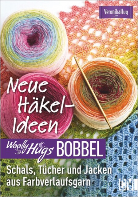 Woolly Hugs Bobbel Neue Häkel-Ideen: Schals, Tücher und Jacken aus Farbverlaufsgarn, Veronika Hug