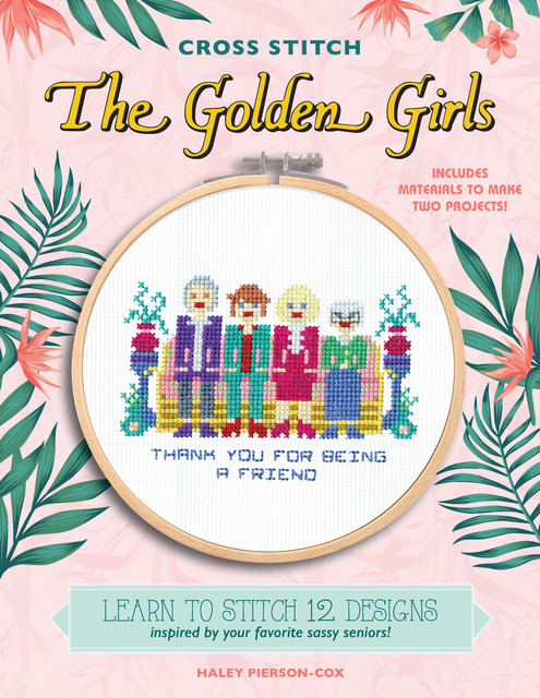 Cross Stitch The Golden Girls, Haley Pierson-Cox