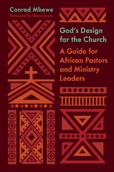 God's Design for the Church (Foreword by Glenn Lyons), Conrad Mbewe