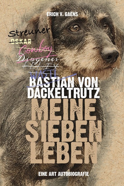 Bastian von Dackeltrutz – Meine sieben Leben, Erich v. Gaens