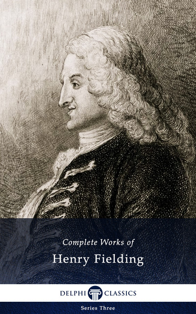 Delphi Complete Works of Henry Fielding (Illustrated), Henry Fielding