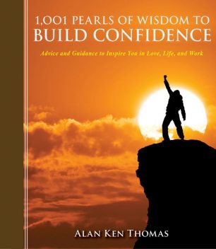1,001 Pearls of Wisdom to Build Confidence, Alan Thomas