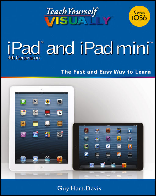 Teach Yourself VISUALLY iPad 4th Generation and iPad mini, Guy Hart-Davis