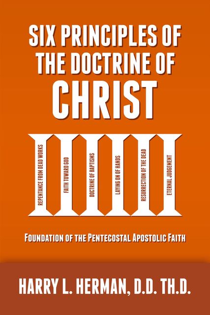 Six Principles of the Doctrine of Christ, Harry L Herman