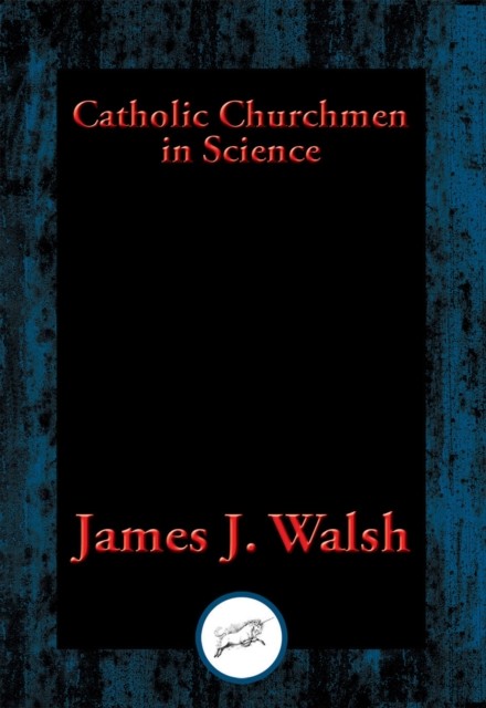 Catholic Churchmen in Science, James J.Walsh