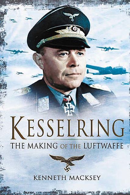 Kesselring: The Making of the Luftwaffe, Kenneth Macksey