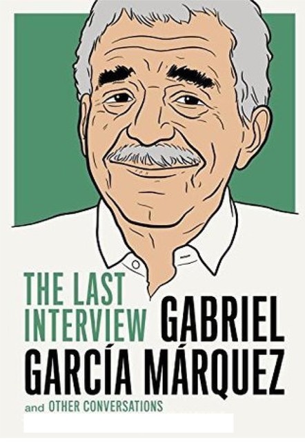 Last Interview & Other Conversations, Gabriel Garcia Marquez