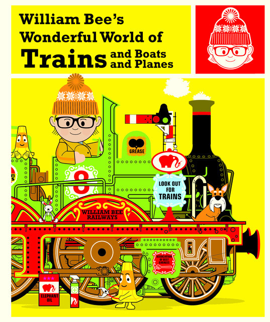 William Bee's Wonderful World of Trains, Boats and Planes, William Bee