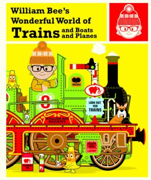 William Bee's Wonderful World of Trains, Boats and Planes, William Bee