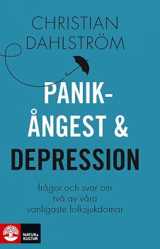 Panikångest och depression : frågor och svar om två av våra vanligaste folksjukdomar, Christian Dahlström