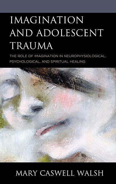 Imagination and Adolescent Trauma, Mary Walsh