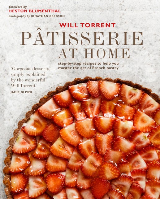 Pâtisserie at Home: Step-by-step recipes to help you master the art of French pastry, Will Torrent
