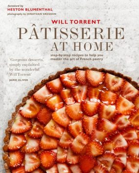 Pâtisserie at Home: Step-by-step recipes to help you master the art of French pastry, Will Torrent