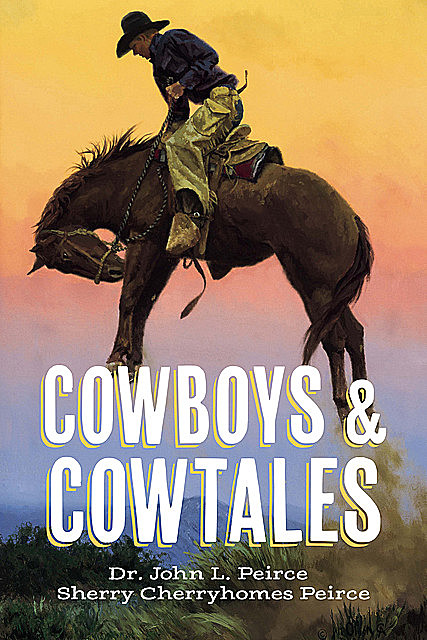 Cowboys & CowTales, John Peirce, Sherry Cherryhomes Peirce