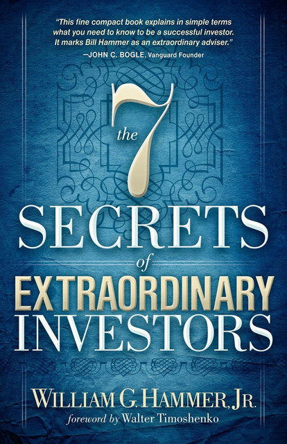 The 7 Secrets of Extraordinary Investors, William G. Hammer