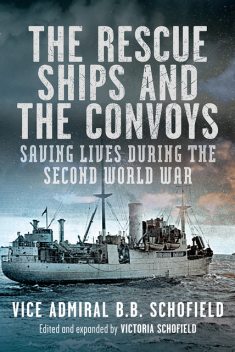 The Rescue Ships and the Convoys, Victoria Schofield, B.B. Schofield