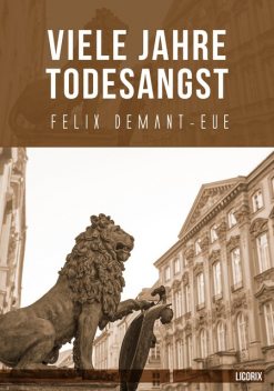 Viele Jahre Todesangst, Felix Demant-Eue