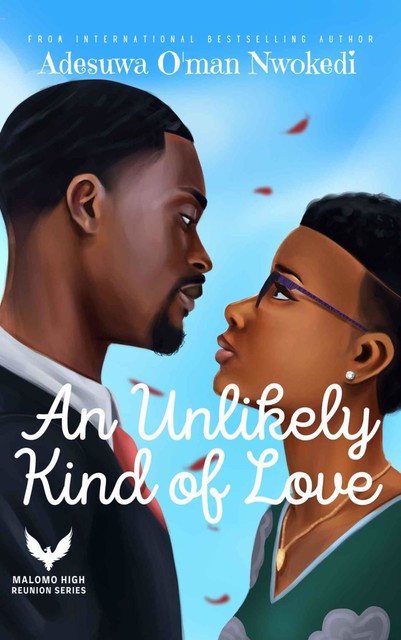 An Unlikely Kind of Love : A Friends To Lovers Romance (Malomo High Reunion Series Book 1), Adesuwa, O'man Nwokedi