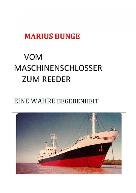 VOM MASCHINENSCHLOSSER ZUM REEDER, Marius Bunge