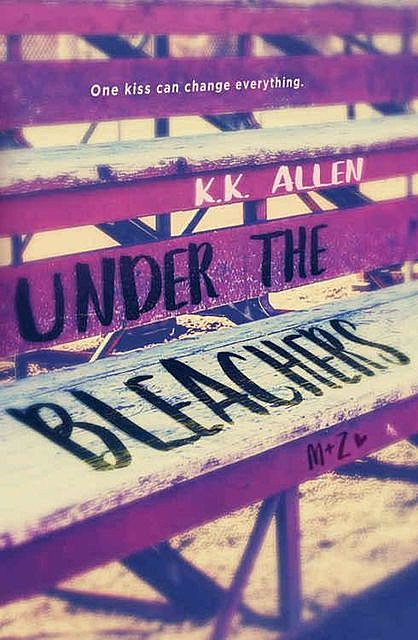 Under the Bleachers: A Novel, K.K. Allen