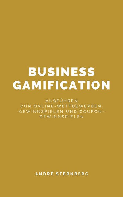Business Gamification, André Sternberg