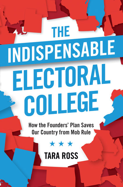 The Indispensable Electoral College, Tara Ross