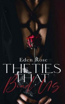 The Ties That Bind Us, Eden Rose