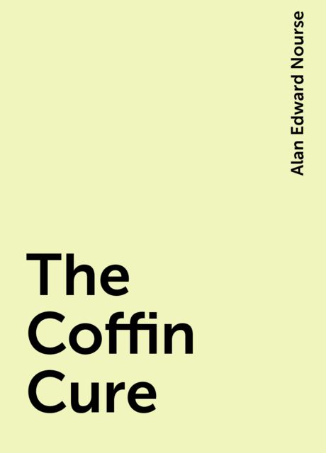 The Coffin Cure, Alan Edward Nourse