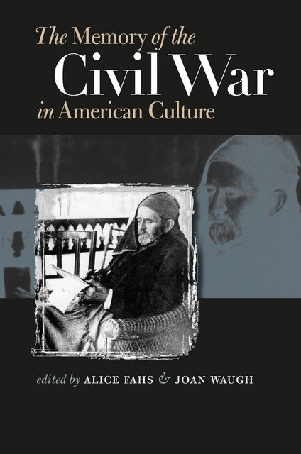 The Memory of the Civil War in American Culture, Alice Fahs, Joan Waugh