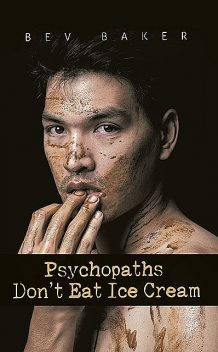 Psychopaths Dont Eat Ice Cream, Bev Baker