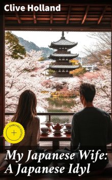 My Japanese Wife: A Japanese Idyl, Clive Holland