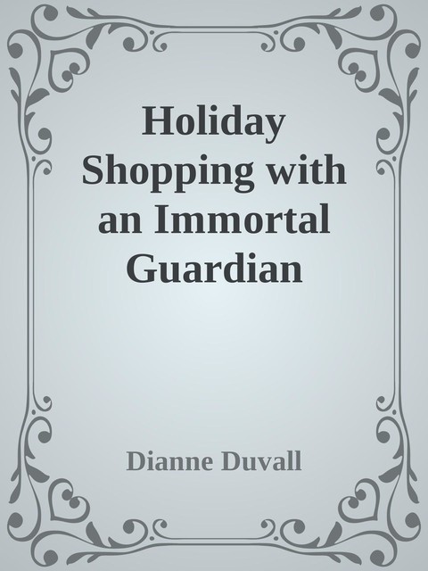 Holiday Shopping with an Immortal Guardian, Dianne Duvall