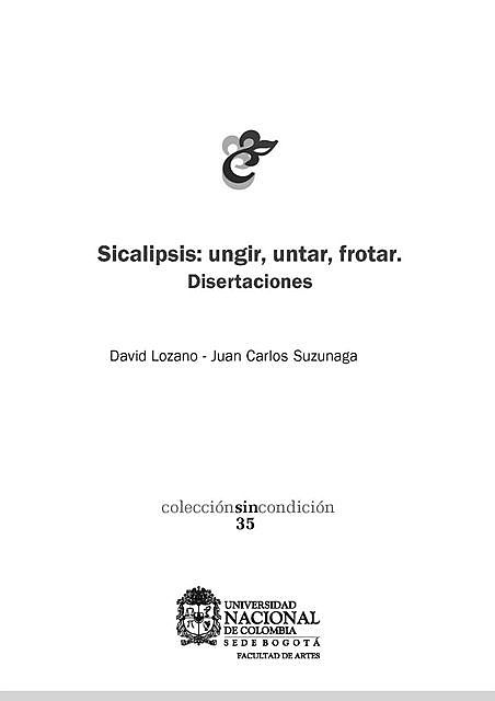 Sicalipsis: ungir, untar, frotar, David Lozano, Juan Carlos Suzunaga