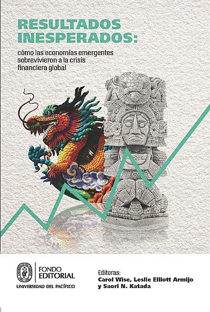 Resultados inesperados: cómo las economías emergentes sobrevivieron la crisis financiera global, Carol Wise, Leslie Elliott Armijo y Saori N. Katada