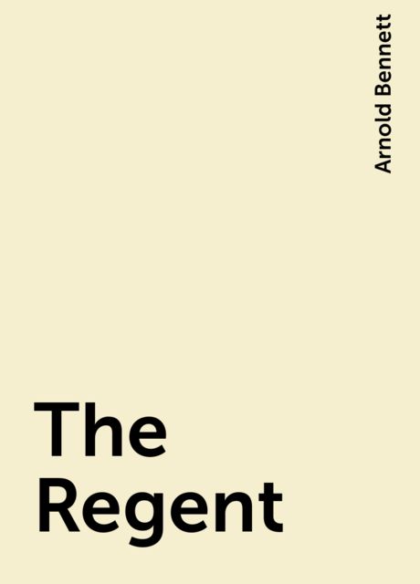The Regent, Arnold Bennett