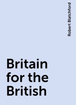 Britain for the British, Robert Blatchford