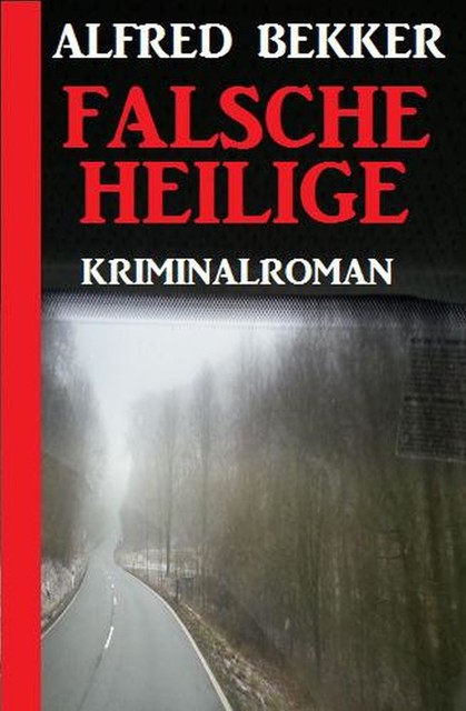 Falsche Heilige: Kriminalroman, Alfred Bekker