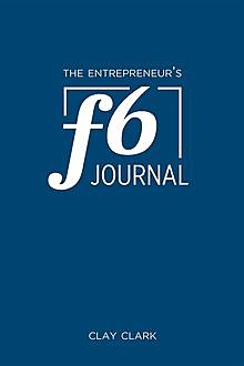 The Entrepreneur's F6 Journal, Clay Clark, Jonathan Kelly