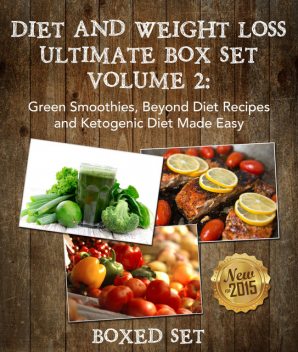 Diet And Weight Loss Ultimate Boxed Set Volume 2 Green Smoothies, Beyond Diet Recipes and Ketogenic Diet Made Easy, Speedy Publishing