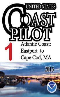 US Coast Pilot 1 Atlantic Coast Eastport to Cape Cod, U.S. Coast Guard