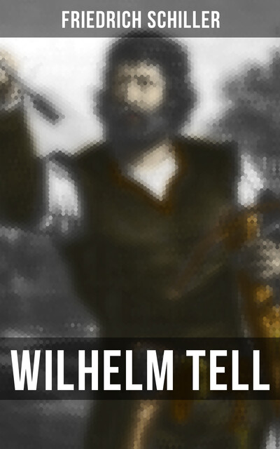 Wilhelm Tell, Friedrich Schiller