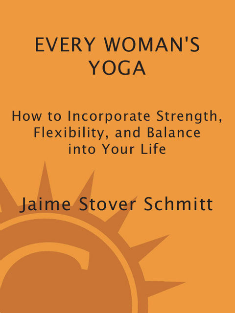 Every Woman's Yoga, Ed.D., C.M., Jaime Stover Schmitt