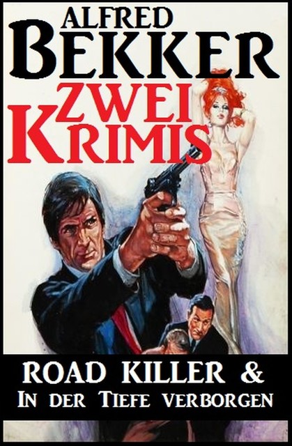 Zwei Krimis: Road Killer & In der Tiefe verborgen, Alfred Bekker