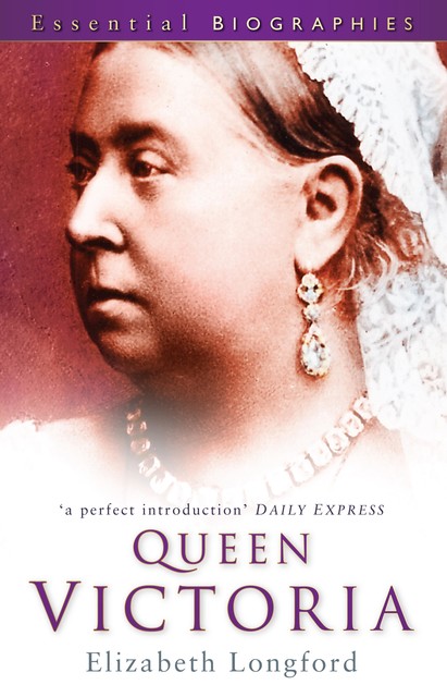 Queen Victoria: Essential Biographies, Elizabeth Longford