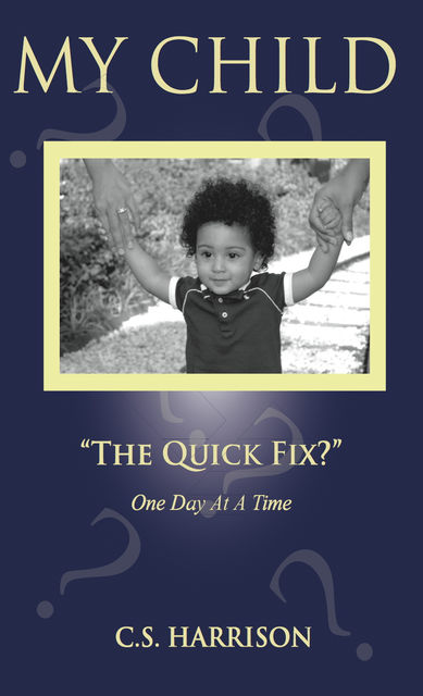 My Child “The Quick Fix?”, C.S. Harrison