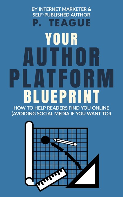 Your Author Platform Blueprint, P. Teague