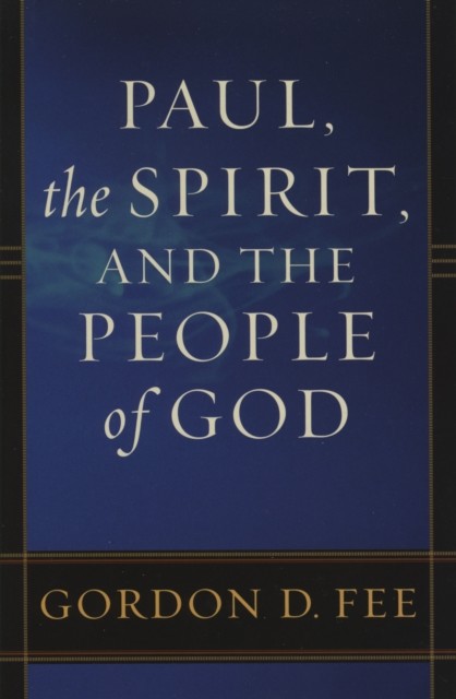 Paul, the Spirit, and the People of God, Gordon D. Fee