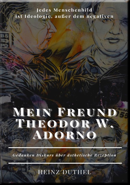 Mein Freund Theodor W. Adorno, Heinz Duthel