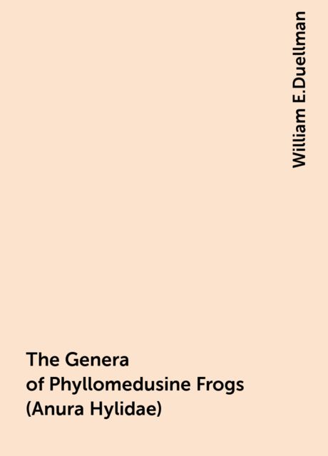 The Genera of Phyllomedusine Frogs (Anura Hylidae), William E.Duellman